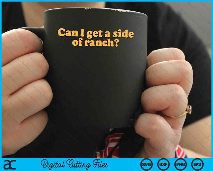Can I Get A Side Of Ranch SVG PNG Digital Cutting Files