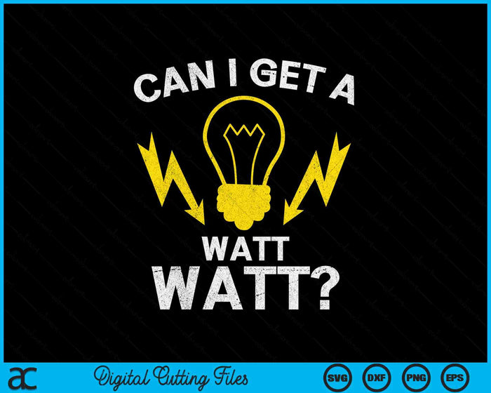 Can I Get A Watt Watt SVG PNG Digital Printable Files