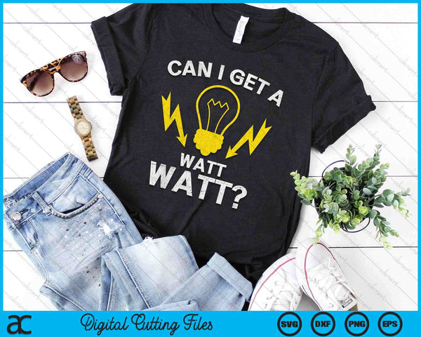 Can I Get A Watt Watt SVG PNG Digital Printable Files