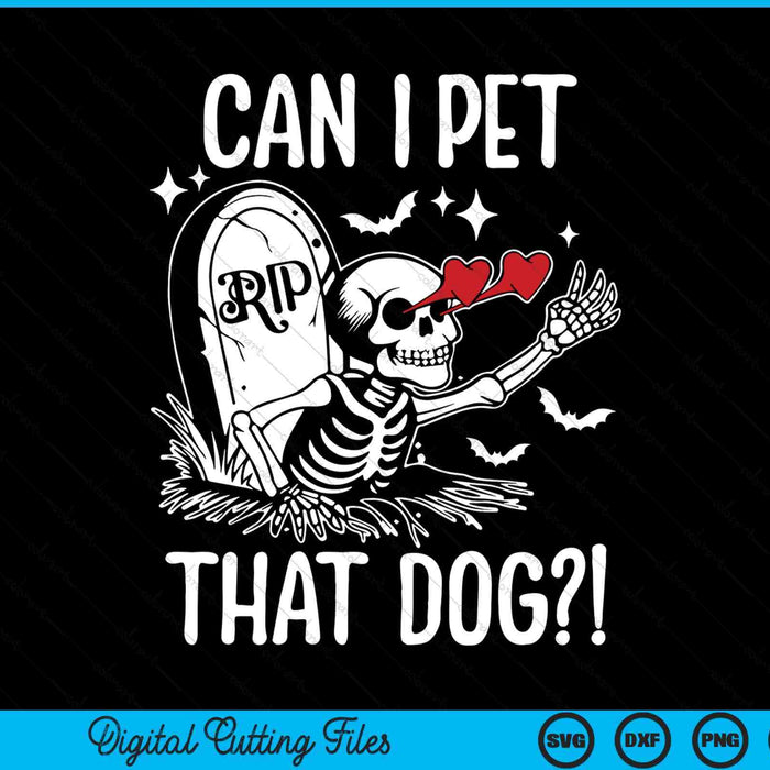 Can I pet that dog skeleton dog lover SVG PNG cut file for Cricut