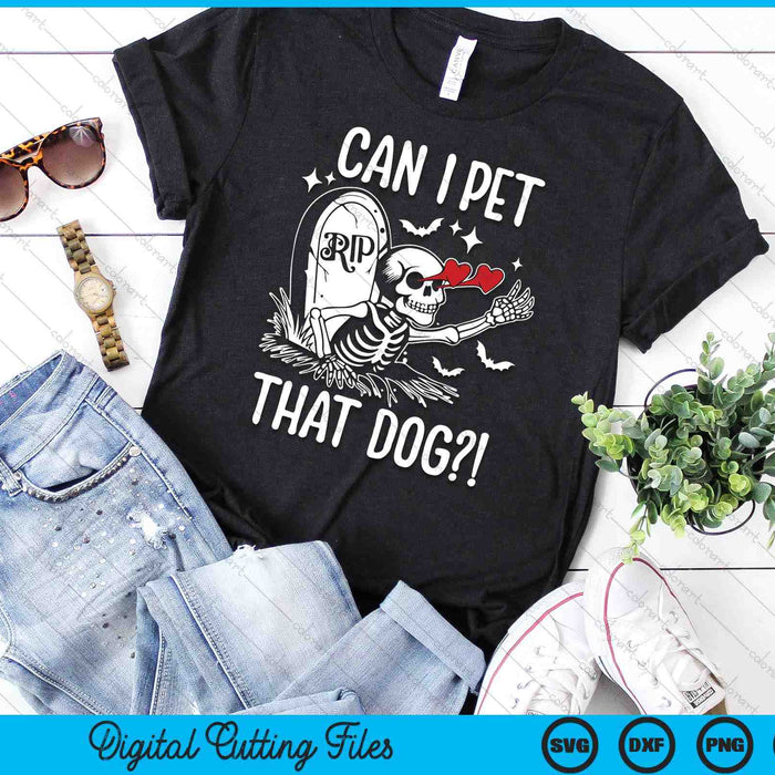 Can I Pet That Dog Skeleton Funny Dog Lover SVG PNG Digital Cutting File