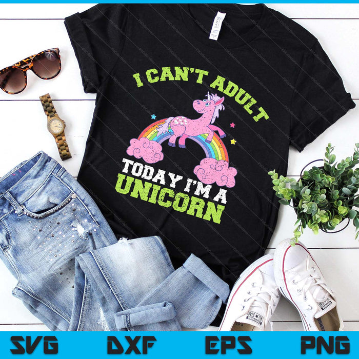 Can't Adult Today I'm A Unicorn Funny Rainbow Cute Vintage SVG PNG Digital Printable Files