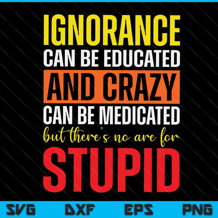 Can't cure stupid hilarious dumb idiots SVG cut file