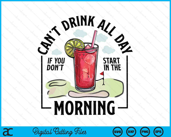 Can't drink all day if you don't start in the morning SVG cut file