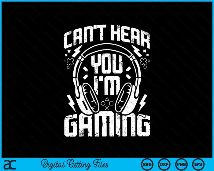 Can't Hear You I'm Gaming Funny Gamer Headset SVG PNG Digital Cutting Files