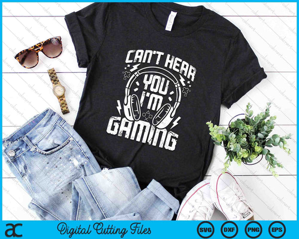 Can't Hear You I'm Gaming Funny Gamer Headset SVG PNG Digital Cutting Files