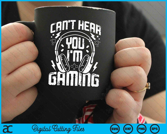 Can't Hear You I'm Gaming Funny Gamer Headset SVG PNG Digital Cutting Files