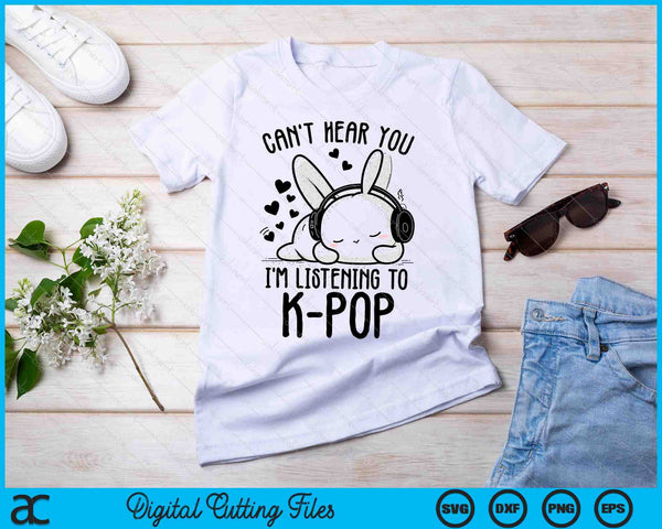 Can't Hear You I'm Listening Rabbit K-Pop Merchandise SVG PNG Digital Cutting Files