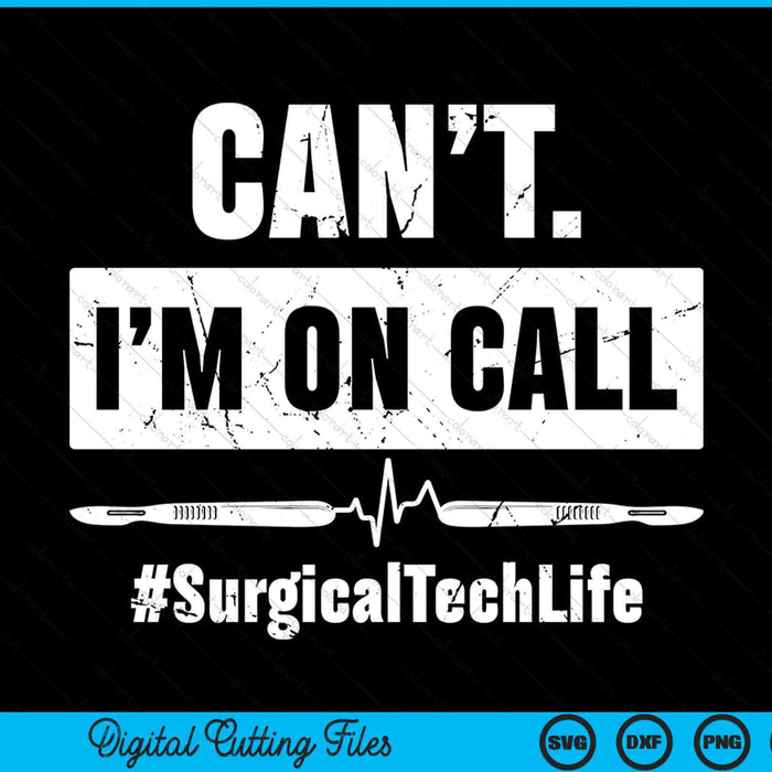 Can’t I’m On Call Surgical Technologist SVG PNG Digital Printable Files