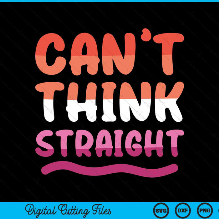 Can't think straight Lesbian orange pink LGBTQ pride flag SVG cut file