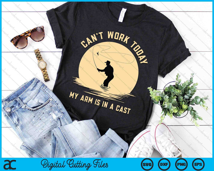 Can't Work Today My Arm Is In A Cast - Funny Fly Fishing SVG PNG Digital Cutting File