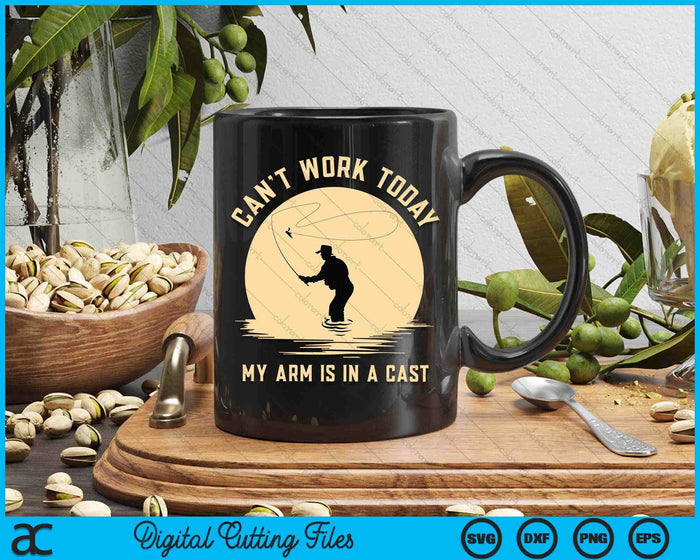 Can't Work Today My Arm Is In A Cast - Funny Fly Fishing SVG PNG Digital Cutting File