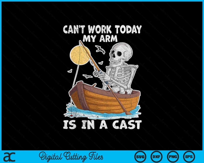 Can't Work Today My Arm Is In A Cast Funny Fishing SVG PNG Digital Cutting File