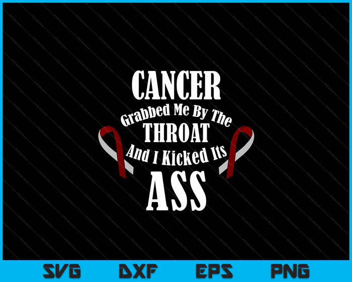 Cancer Grabbed Me By The Throat I Kicked Its Ass! Beat It SVG PNG Digital Printable Files