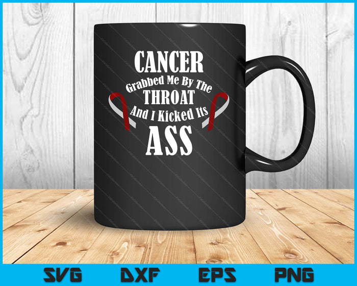 Cancer Grabbed Me By The Throat I Kicked Its Ass! Beat It SVG PNG Digital Printable Files