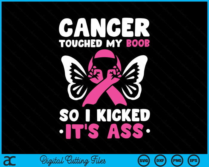 Cancer Touched My Boob So I Kicked Its Ass Breast Cancer SVG PNG Digital Cutting File