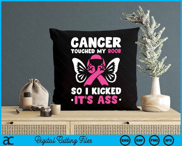 Cancer Touched My Boob So I Kicked Its Ass Breast Cancer SVG PNG Digital Cutting File