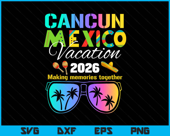 Cancun Mexico Vacation Beach 2026 Trip Group Squad Colorful SVG PNG Digital Printable Files