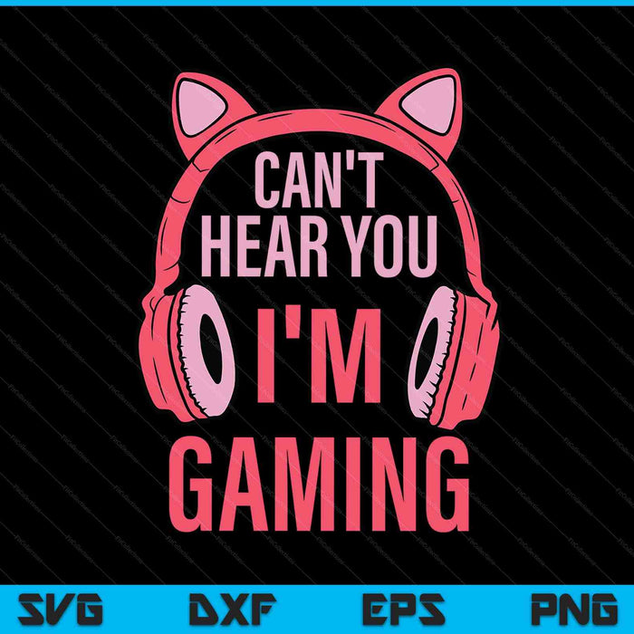 Cant hear you im gaming video gamer SVG cut file