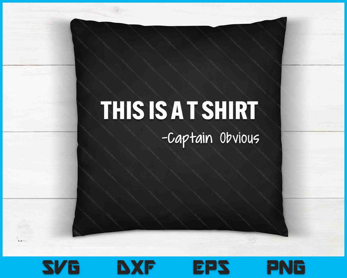 Captain Obvious Shirt This Is A T-Shirt Sarcasm Humor Tee SVG PNG Digital Cutting Files