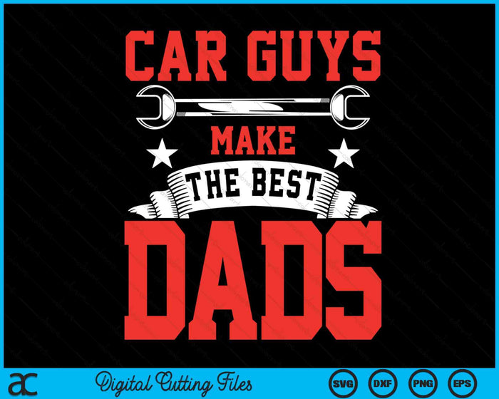 Car Guys Make The Best Dads Gift Funny Garage Mechanic Dad SVG PNG Digital Cutting File