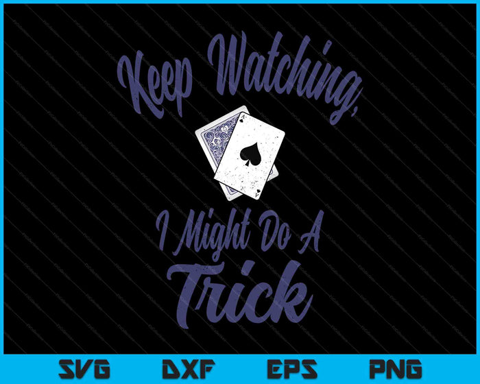 Card Tricks Shirt Magician Keep Watching I Might Do A Trick SVG PNG Digital Printable Files