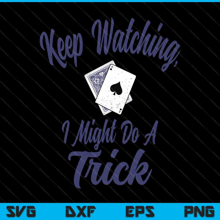 Card tricks magician keep watching I might do a trick SVG PNG cut file for Cricut