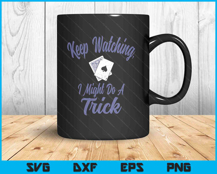 Card Tricks Shirt Magician Keep Watching I Might Do A Trick SVG PNG Digital Printable Files