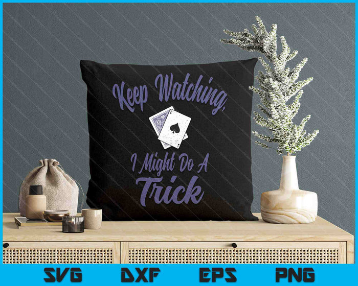 Card Tricks Shirt Magician Keep Watching I Might Do A Trick SVG PNG Digital Printable Files