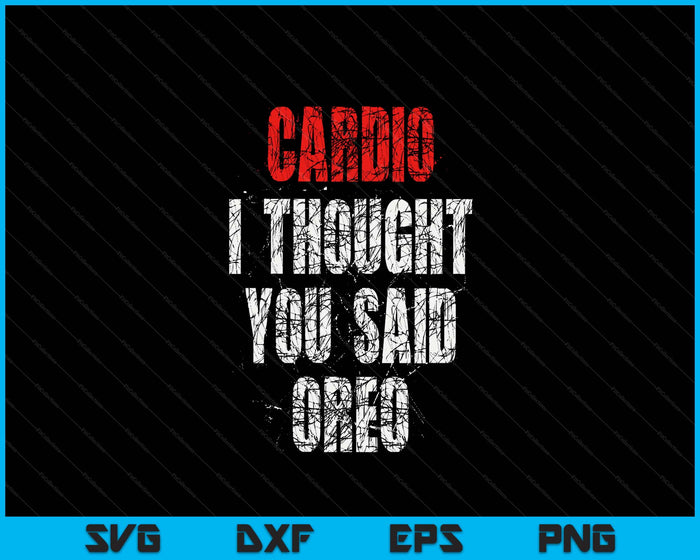 Cardio I Thought You Said Oreo Funny Gym Fitness Workout SVG PNG Digital Printable Files