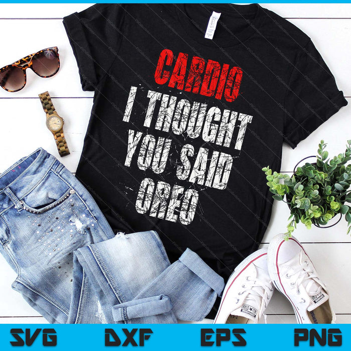 Cardio I Thought You Said Oreo Funny Gym Fitness Workout SVG PNG Digital Printable Files
