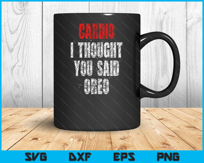 Cardio I Thought You Said Oreo Funny Gym Fitness Workout SVG PNG Digital Printable Files