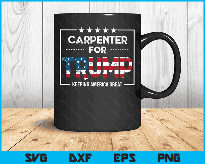Carpenter For Trump Keeping America Great SVG PNG Digital Cutting Files