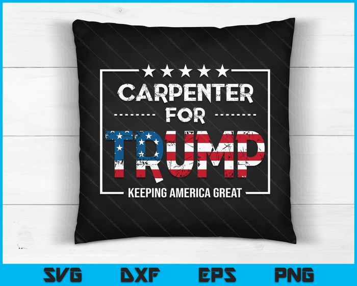 Carpenter For Trump Keeping America Great SVG PNG Digital Cutting Files