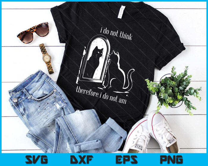 Cat I Do Not Think Therefore I Do Not Am Funny SVG PNG Digital Printable Files