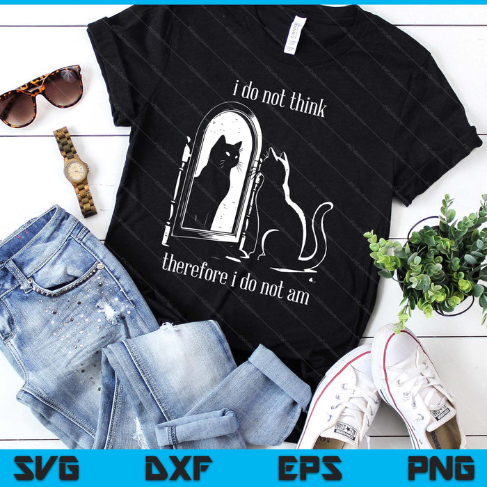Cat I Do Not Think Therefore I Do Not Am Funny SVG PNG Digital Printable Files