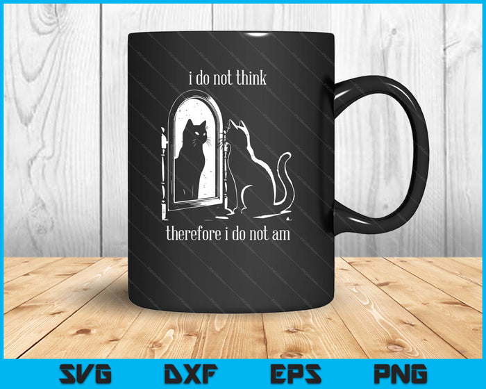 Cat I Do Not Think Therefore I Do Not Am Funny SVG PNG Digital Printable Files