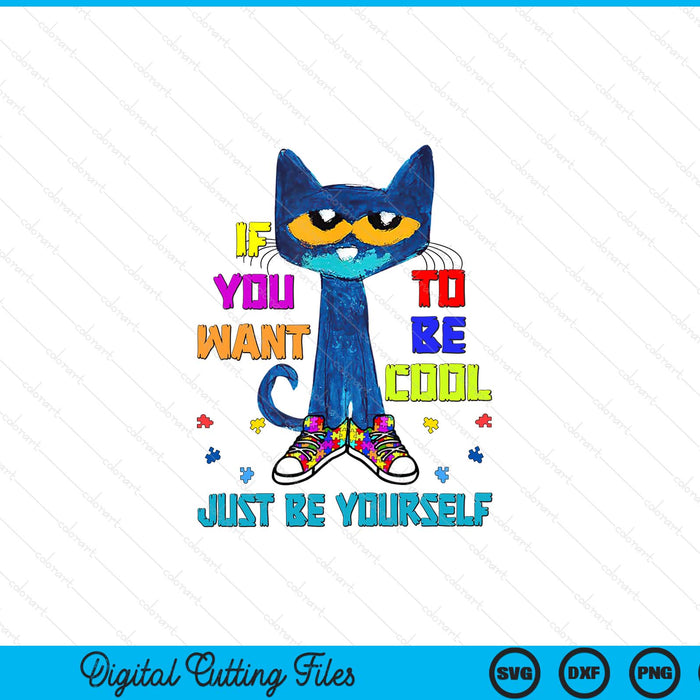 Cat If You Want To Be Cool Just Be Yourself Autism Warrior SVG PNG Digital Cutting Files