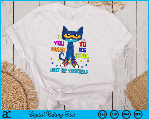 Cat If You Want To Be Cool Just Be Yourself Autism Warrior SVG PNG Digital Cutting Files