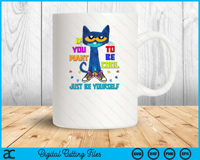 Cat If You Want To Be Cool Just Be Yourself Autism Warrior SVG PNG Digital Cutting Files