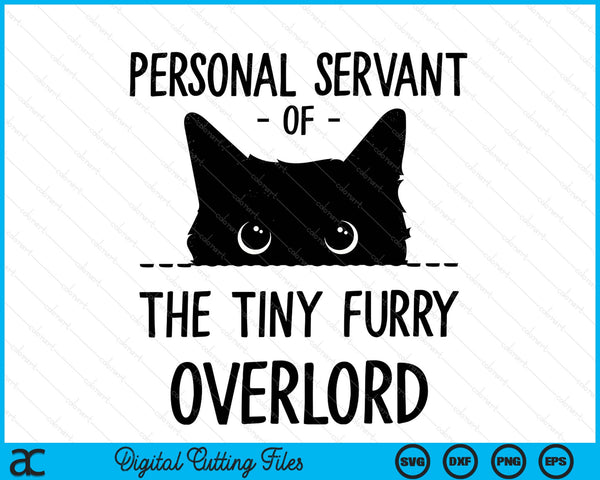 Cat Personal Servant Of The Tiny Furry Overlord Funny SVG PNG Digital Printable Files