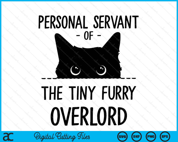 Cat Personal Servant Of The Tiny Furry Overlord Funny SVG PNG Digital Printable Files