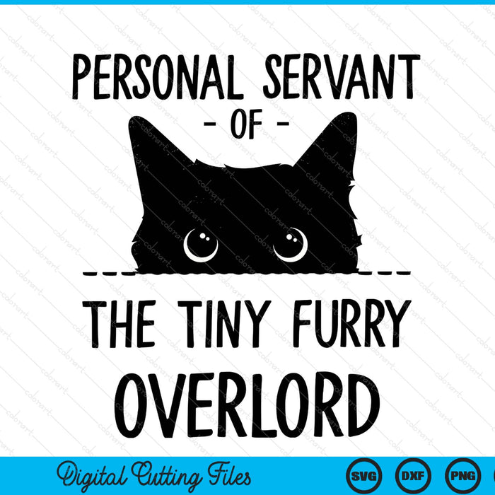 Cat Personal Servant Of The Tiny Furry Overlord Funny SVG PNG Digital Printable Files