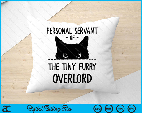 Cat Personal Servant Of The Tiny Furry Overlord Funny SVG PNG Digital Printable Files
