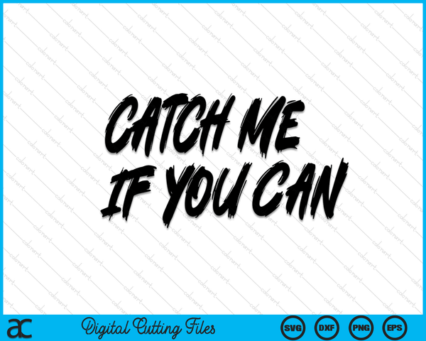 Catch Me If You Can SVG PNG Digital Cutting Files