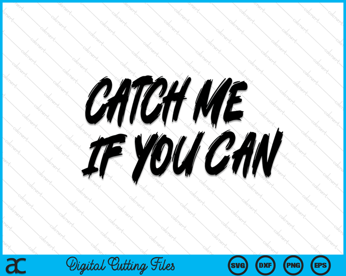 Catch Me If You Can SVG PNG Digital Cutting Files