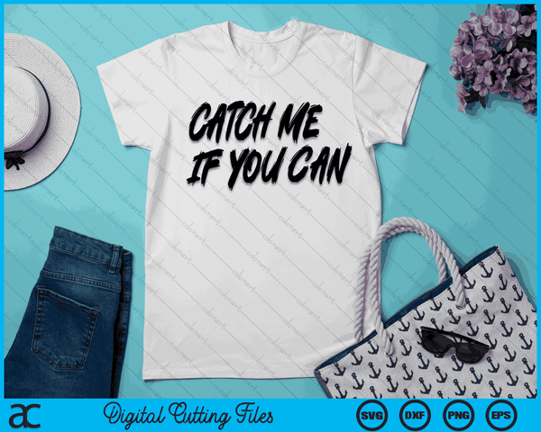 Catch Me If You Can SVG PNG Digital Cutting Files