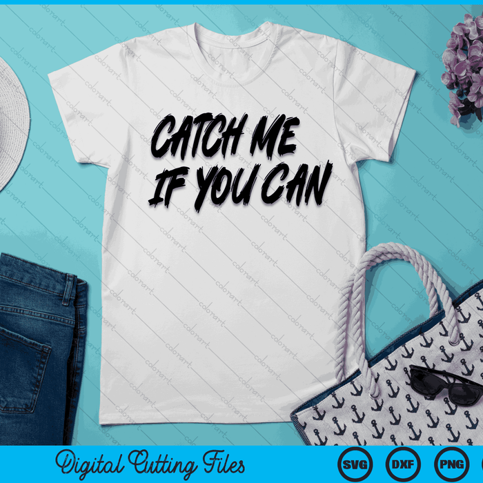 Catch Me If You Can SVG PNG Digital Cutting Files