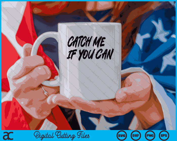Catch Me If You Can SVG PNG Digital Cutting Files
