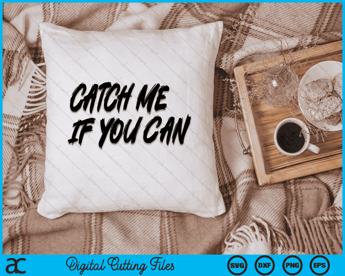 Catch Me If You Can SVG PNG Digital Cutting Files